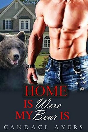 Home Is Were My Bear Is by Candace Ayers