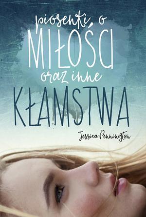 Piosenki o miłości oraz inne kłamstwa by Jessica Pennington