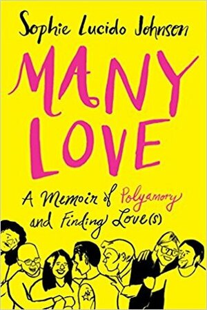 Many Love: A Memoir of Polyamory and Finding Love by Sophie Lucido Johnson