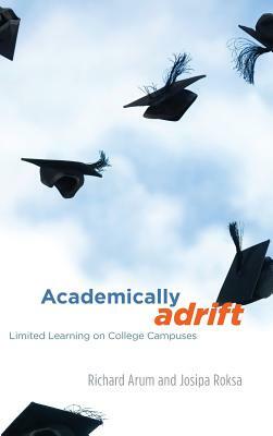 Academically Adrift: Limited Learning on College Campuses by Josipa Roksa, Richard Arum