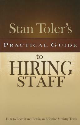 Stan Toler's Practical Guide to Hiring Staff by Stan Toler