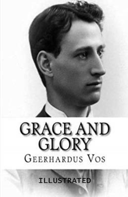 Grace and Glory Illustrated by Geerhardus Vos