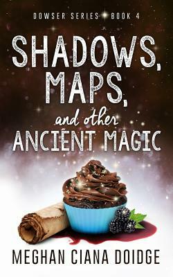 Shadows, Maps, and Other Ancient Magic by Meghan Ciana Doidge