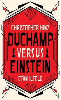 Duchamp Versus Einstein by Christopher Hinz, Etan Ilfeld