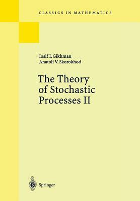 The Theory of Stochastic Processes II by I. I. Gikhman, A. V. Skorokhod