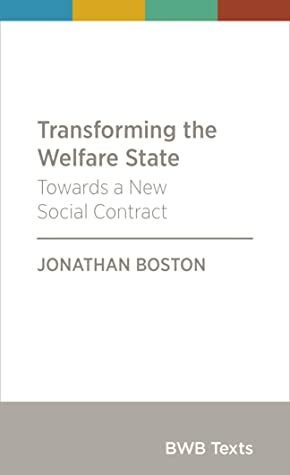 Transforming the Welfare State: Towards a New Social Contract by Jonathan Boston