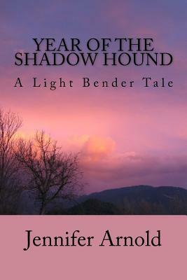 Year of the Shadow Hound: A Light Bender Tale by Jennifer Arnold