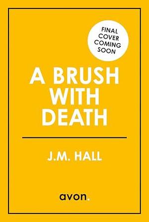 A Brush with Death: A wonderfully witty British cosy mystery for fans of Richard Osman by J.M. Hall, J.M. Hall