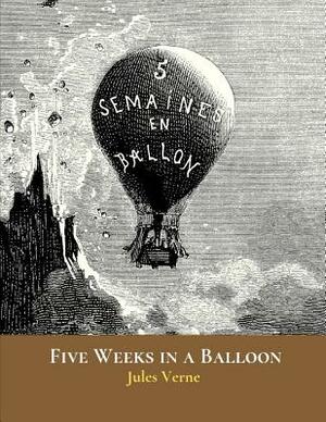 Five Weeks in a Balloon: The Evergreen Classic Story (Annotated) By Jules Verne. by Jules Verne