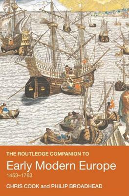 The Routledge Companion to Early Modern Europe, 1453-1763 by Philip Broadhead, Chris Cook