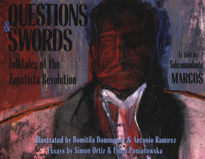 Questions and Swords: Folktales of the Zapatista Revolution by Domitila (Domi) Dominguez, Subcomandante Marcos, Antonio Ramírez, David Romo, Domitila Dominguez