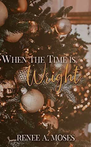 When The Time Is Wright by Renée A. Moses