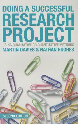Doing a Successful Research Project: Using Qualitative or Quantitative Methods by Martin Davies, Nathan Hughes