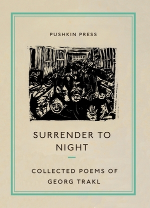 Surrender to Night: Collected Poems of Georg Trakl by Georg Trakl, Will Stone