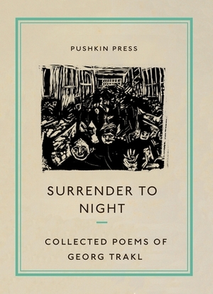 Surrender to Night: Collected Poems of Georg Trakl by Georg Trakl, Will Stone