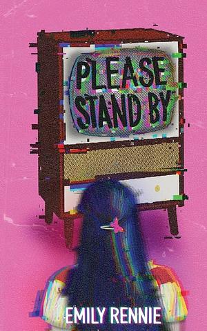 Please Stand By! by Emily Rennie