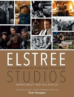 Elstree Studios: A Celebration of Film and Television by Paul Burton, Morris Bright