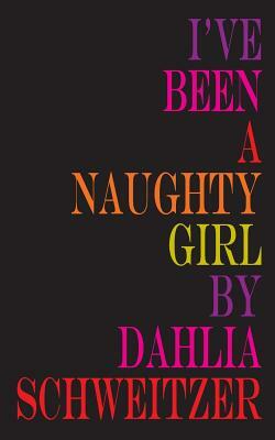 I've Been a Naughty Girl by Dahlia Schweitzer