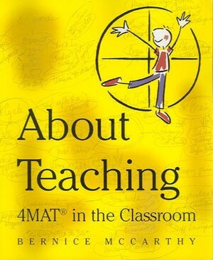 4mat about Teaching; Format in the Classroom by Bernice McCarthy