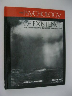 The Psychology of Existence: An Integrative, Clinical Perspective by Kirk J. Schneider