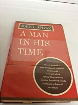A Man in His Time by John Louis Spivak