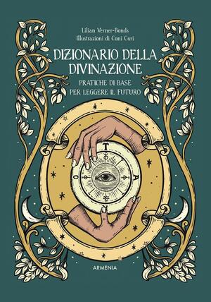 Dizionario della divinazione. Pratiche di base per leggere il futuro by Lillian Verner-Bonds