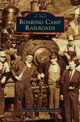 Roaring Camp Railroads by Beniam Kifle, Nathan Goodman