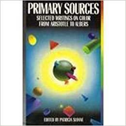 Primary Sources: Selected Writings on Color from Aristotle to Albers by Patricia Sloane