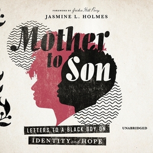 Mother to Son: Letters to a Black Boy on Identity and Hope by Jasmine L. Holmes