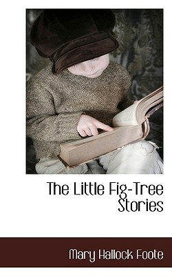The Little Fig-Tree Stories by Mary Hallock Foote