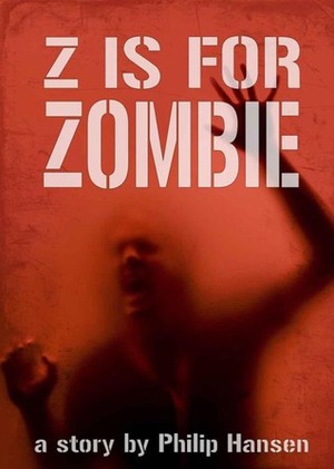 Z is for Zombie by Philip Hansen