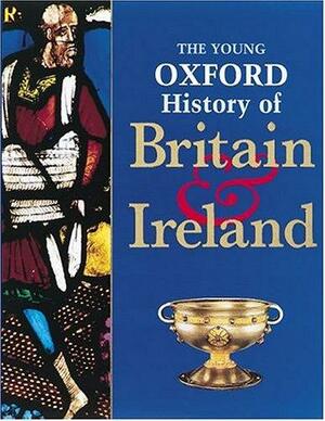 The Young Oxford History Of Britain & Ireland by Mike Corbishley, John Gillingham