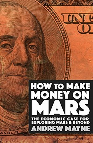 How to Make Money on Mars: A Guide to Martian Economics by Andrew Mayne