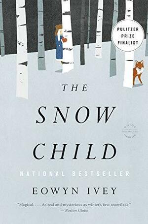 The Snow Child: A Novel by Eowyn Ivey