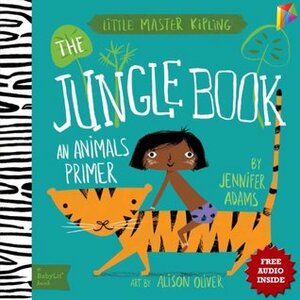 Jungle Book A BabyLit® Animals Primer: --- Free Audio Book Inside by Jennifer Adams, Alison Oliver