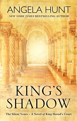 King's Shadow: A Novel of King Herod's Court by Angela Hunt