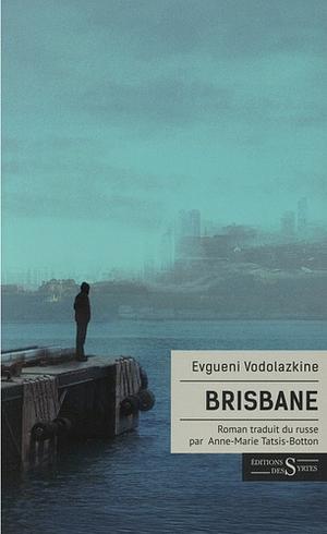 Brisbane by Evgueni Vodolazkine