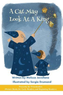 A Cat May Look at a King: Picture Books for Early Readers and Beginning Readers: Proverbs for Preschoolers by Melissa Javellana