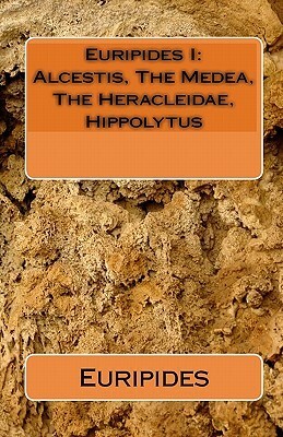 Euripides 1: Alcestis/Medea/Heracleidae/Hippolytus by Euripides