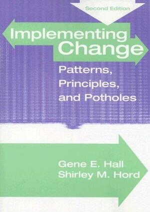Implementing Change: Patterns, Principles and Potholes by Shirley M. Hord, Gene E. Hall