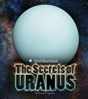 The Secrets of Uranus by Thomas K. Adamson