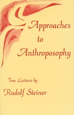 Approaches to Anthroposophy: Human Life from the Perspective of Spiritual Science by Rudolf Steiner