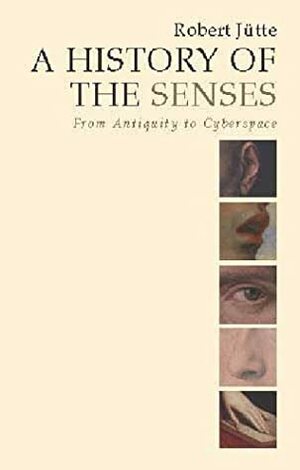 A History of the Senses: From Antiquity to Cyberspace by James Lynn, Robert Jütte