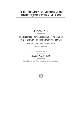 The U.S. Department of Veterans Affairs budget request for fiscal year 2009: hearing before the Committee on Veterans' Affairs, U.S. House of Represen by Committee On Veterans (house), United St Congress, United States House of Representatives