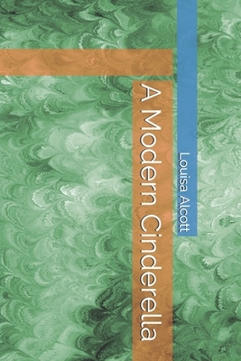 A Modern Cinderella by Louisa May Alcott