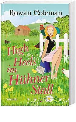 High Heels im Hühnerstall by Rowan Coleman