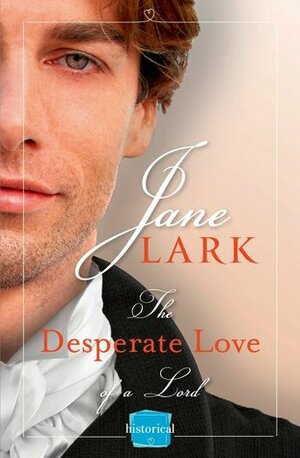 The Desperate Love of a Lord by Jane Lark