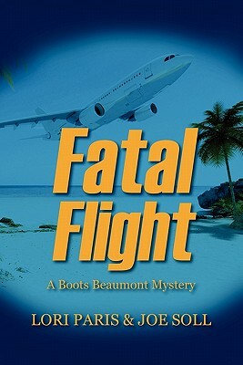 Fatal Flight: A Boots Beaumont Mystery by Lori Paris, Joe Soll