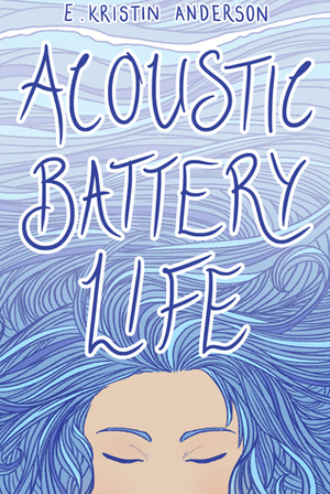 Acoustic Battery Life by E. Kristin Anderson
