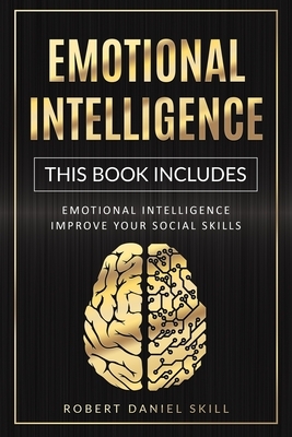 Emotional Intelligence: The complete guide on how to improve your social skills, self-confidence, and public speaking. Learn how to overcome d by Robert Daniel Skill